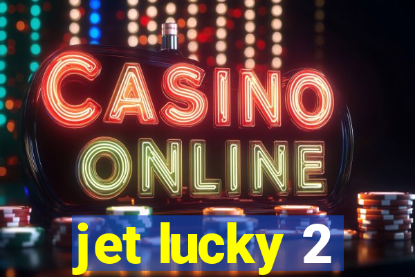 jet lucky 2